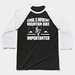 School is important mountain bike is importanter Baseball T-Shirt